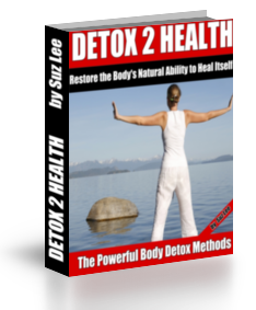 Detox 2 Health  Reactivate the Body's Natural Ability to Heal Itself The Powerful Body Detox Methods 
