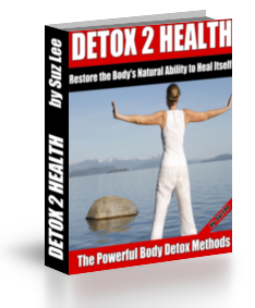 Detox 2 Health  Reactivate the Body's Natural Ability to Heal Itself The Powerful Body Detox Methods